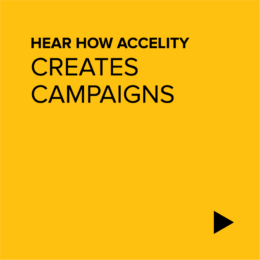 Hear how Accelity creates campaigns