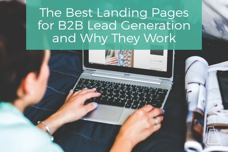 The Best Landing Pages for B2B Lead Generation and Why They Work