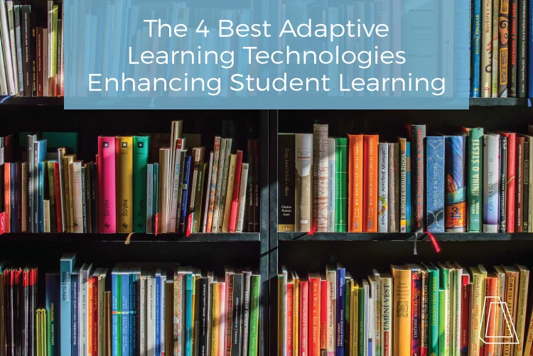The 4 Best Adaptive Learning Technologies Enhancing Student Learning