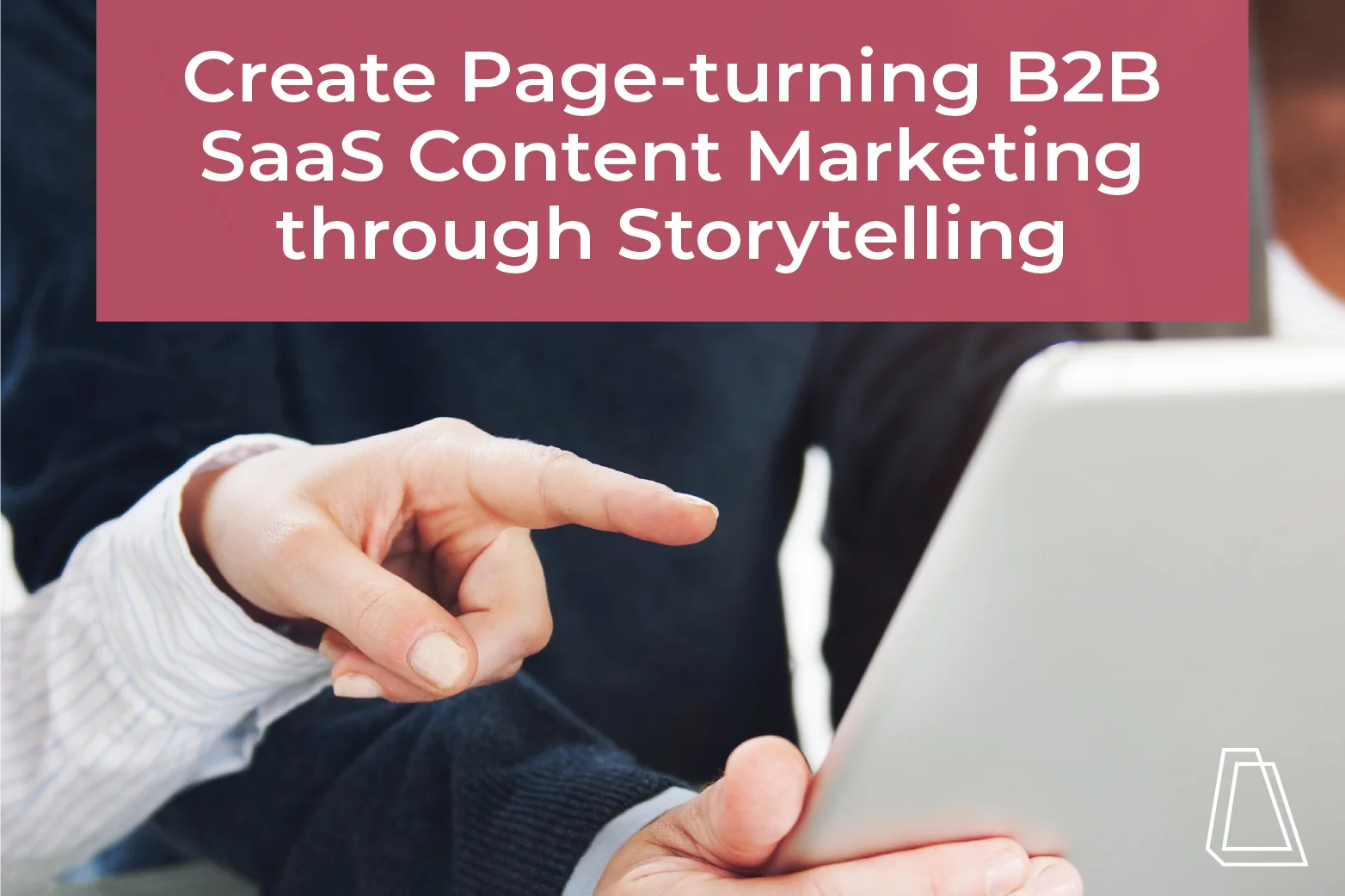 create page-turning b2b saas content marketing through storytelling